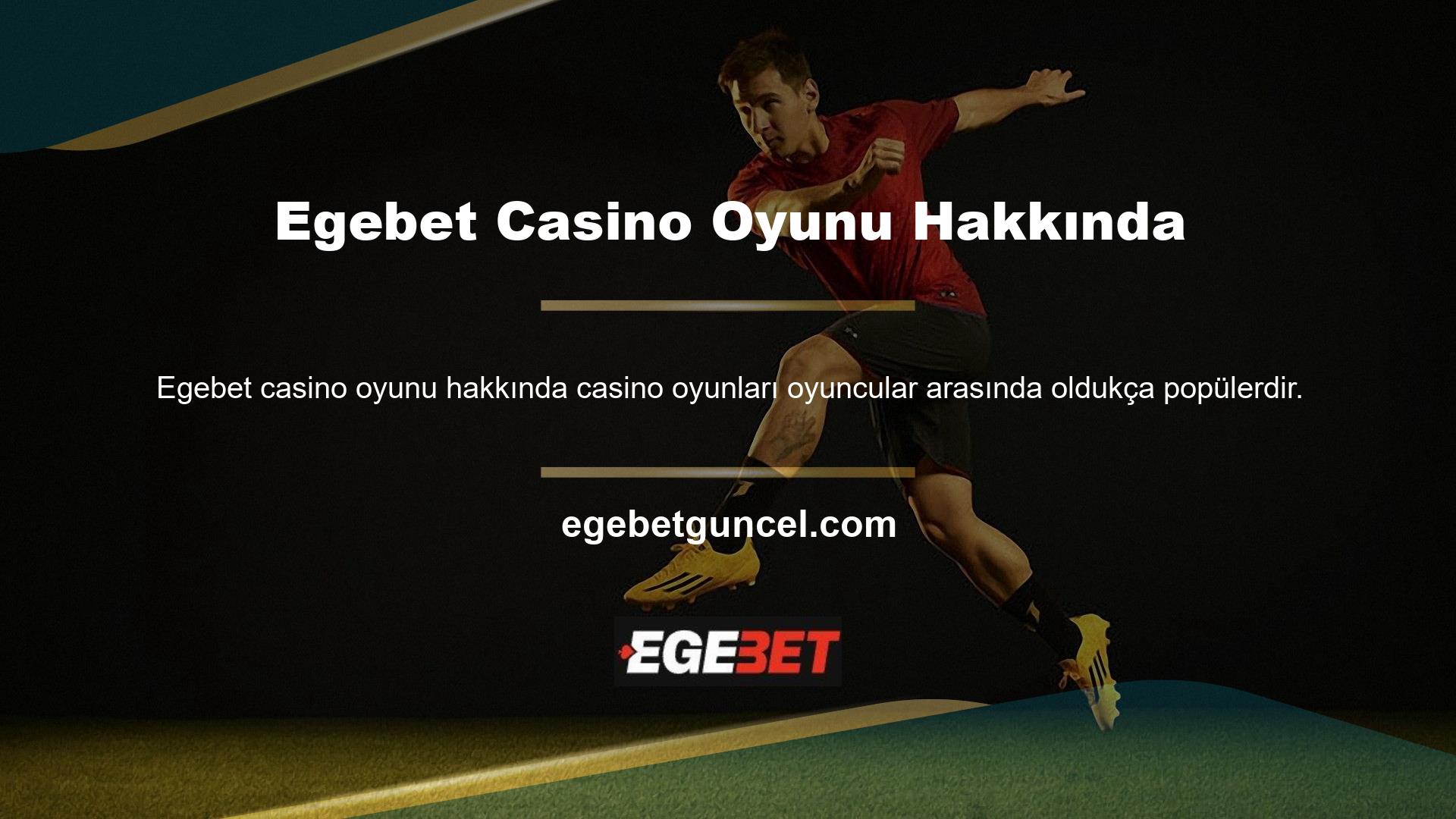 Casino adı altında birçok oyunu bünyesinde barındıran Egebet gibi oyun sektörünün lider markasıdır